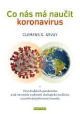 Arvay Clemens G.: Co nás má naučit koronavirus - Proč dochází k pandemiím a jak nás může zachránit e
