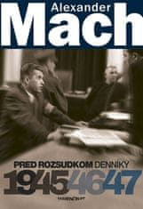 Alexander Mach: Alexander Mach Pred rozsudkom Denníky 1945 - 47