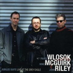 Wlosok, McGuirk, Riley: Jubilee Suite: Live at the Grey Eagle
