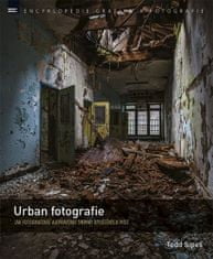 Sipes Todd: Urban fotografie – Jak fotografovat a upravovat snímky opuštěných míst