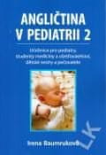 Baumruková Irena: Angličtina v pediatrii 2 - Učebnice pro pediatry, studenty medicíny a ošetřovatels
