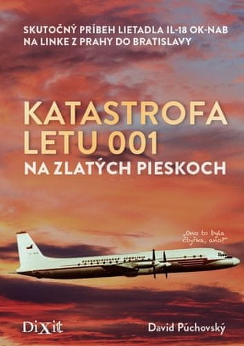 David Púchovský: Katastrofa letu 001 na Zlatých pieskoch - Skutočný príbeh lietadla IL-18 OK-NAB na linke z Prahy do Bratislavy