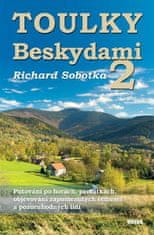 Sobotka Richard: Toulky Beskydami 2 - Putování po horách, památkách, objevování zapomenutých řemesel