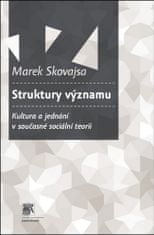 Marek Skovajsa: Struktury významu - Kultura a jednání v současné sociální teorii