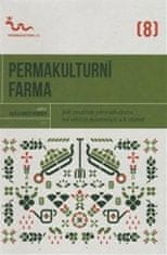 kol.: Permakulturní farma - Jak využívat permakulturu na větších pozemcích a k obživě