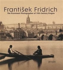 Jiří Koliš: František Fridrich - The Prominent Photographer of 19th Century Prague
