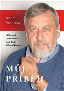 Andrej Sannikov: Můj příběh - Běloruská „Amerikanka“ aneb Volby během diktatury