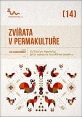 Kolektiv autorů: Zvířata v permakultuře - Od žížal po kopytníky, jak je zapojovat do cyklů na pozemku
