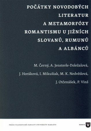 Kolektiv autorů: Počátky novodobých literatur a metamorfózy romantismu u jižních Slovanů, Rumunů a Albánců