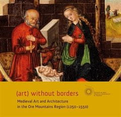 Aleš Mudra: (art) without borders - Medieval Art and Architecture in the Ore Mountains Region (1250-1550)