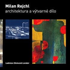 Ladislav Zikmund-Lender: Milan Rejchl: Architektura a výtvarné dílo