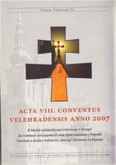 Acta VIII. conventus velehradensis anno 2007 - K hlubší solidaritě mezi křesťany v Evropě