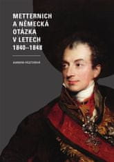 Barbora Pásztorová: Metternich a německá otázka v letech 1840–1848
