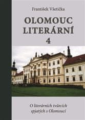 František Všetička: Olomouc literární 4 - O literárních tvůrcích spjatých s Olomoucí