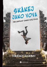 Koldaev Vladimir: Skákej jako Vova - Jak parkour změní tvůj život