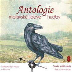 Různí interpreti: Antologie moravské lidové hudby 8 - CD 8 - Smrti, milá smrti