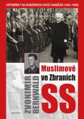 Bernwald Zvonimir: Muslimové ve zbraních SS - Vzpomínky na bosenskou divizi Handžár (1943-1945)