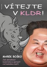 Boško Marek: Vítejte v KLDR - Jak ukradnout nosorožce a porazit vietnamskou mafii