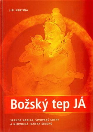 Jiří Krutina: Božský tep JÁ - Spanda Kárika, Šivovské sútry a nedvojná tantra siddhů
