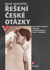 Novotný René: Řešení české otázky - Nacistická rasová politika v protektorátu Čechy a Morava