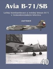 Josef Václavík: Avia B-71/SB - Lehký bombardovací a zvědný letoun B-71 v československém letectvu