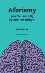 Jan Sobotka: Aforismy pro čtenáře s IQ vyšším než nízkým
