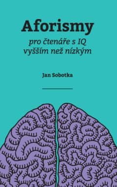 Jan Sobotka: Aforismy pro čtenáře s IQ vyšším než nízkým