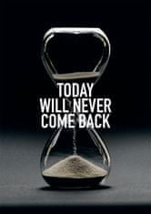 Denexis Motivační plakát "TODAY WILL NEVER COME BACK", rozměr A2