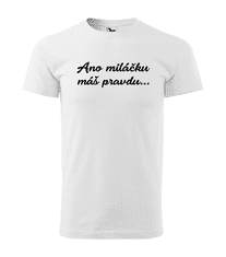 Fenomeno Pánské tričko Ano miláčku máš pravdu Velikost: 2XL, Barva trička: Bílé