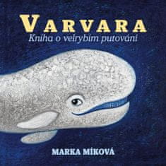 Marka Míková;Miro Pogran: Varvara - Kniha o velrybím putování