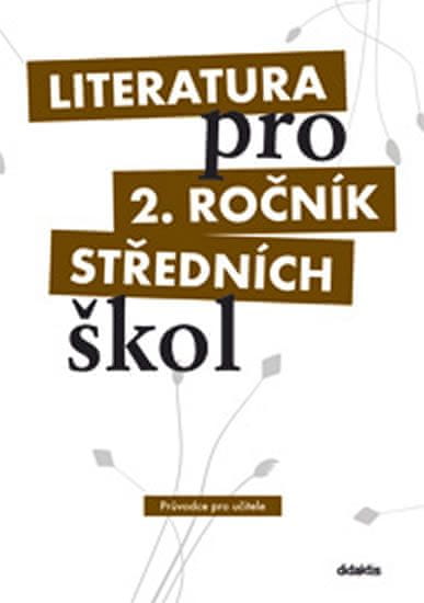 Dorovská I. a kolektiv: Literatura pro 2. ročník SŠ - průvodce pro učitele