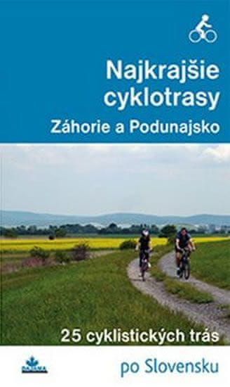 Daniel Kollár: Najkrajšie cyklotrasy Záhorie a Podunajsko - 25 cyklistických trás