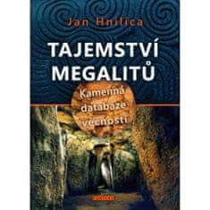 Jan Hnilica: Tajemství megalitů - Kamenná databáze věčnosti