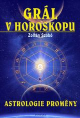 Zoltán Szabó: Grál v horoskopu - Astrologie proměny