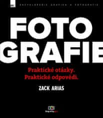 Zack Arias: Fotografie - Praktické otázky, praktické odpovědi