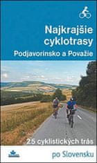 Daniel Kollár: Najkrajšie cyklotrasy Podjavorinsko a Považie - 25 cyklistických trás po Slovensku