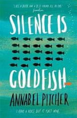 Annabel Pitcher: Silence is Goldfish