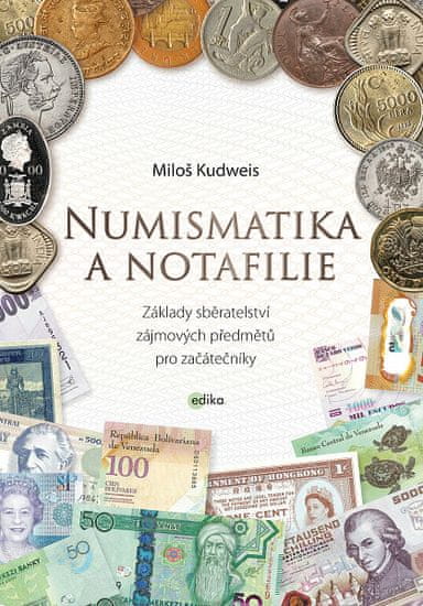 Miloš Kudweis: Numismatika a notafilie - Základy sběratelství zájmových předmětů pro začátečníky