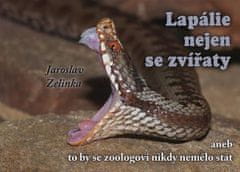 Jaroslav Zelinka: Lapálie nejen se zvířaty aneb To by se zoologovi nikdy nemělo stát