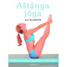 MacGregor Kino: Aštánga jóga - Efektivní praxe k dosažení síly, ohebnosti a vnitřního klidu