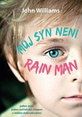 John Williams: Můj syn není Rain Man - Jeden muž, jeden autistický chlapec a milion dobrodružství