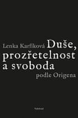 Lenka Karfíková: Duše, prozřetelnost a svoboda podle Origena - Šest studií k Origenovu myšlení a jeho ohlasu na Západě