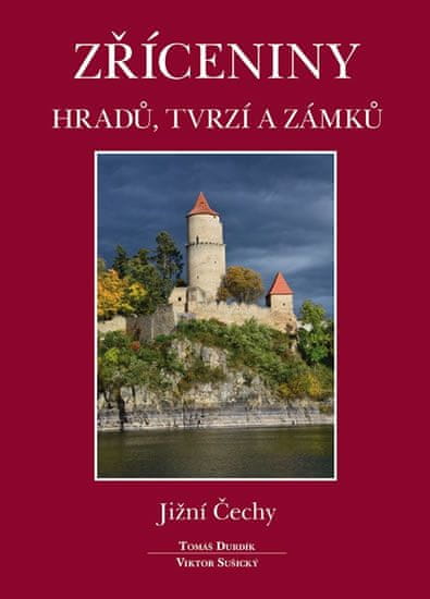 Tomáš Durdík: Zříceniny hradů, tvrzí a zámků - Jižní Čechy