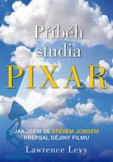 Lawrence Levy: Příběh studia Pixar - Jak jsem se Stevem Jobsem přepsal dějiny filmu