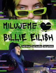 Milujeme Billie Eilish! - Život, hudba a příběh temné princezny popu