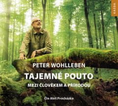 Peter Wohlleben: Tajemné pouto mezi člověkem a přírodou - CDmp3 (Čte Aleš Procházka)