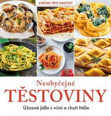 autorů kolektiv: Neobyčejné těstoviny - Úžasná jídla s vůní a chutí Itálie