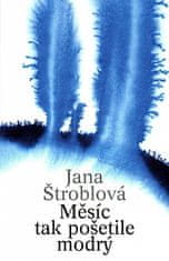 Jana Štroblová: Měsíc tak pošetile modrý
