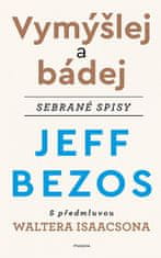 Jeff Bezos: Vymýšlej a bádej - sebrané spisy s předmluvou W. Isaacsona
