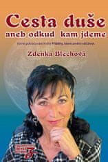 Zdenka Blechová: Cesta duše aneb odkud kam jdeme - Volné pokračování knihy Příběhy, které změní váš život